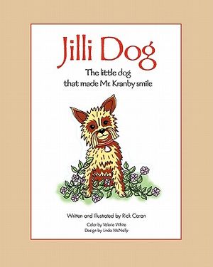 Cover Art for 9780615474779, Jilli Dog - The Little Dog That Made Mr. Kranby Smile by Mr. Rick Caran