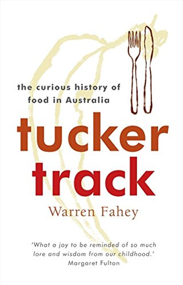 Cover Art for 9780733317279, Tucker Track: The Curious History of Food in Australia by Warren Fahey