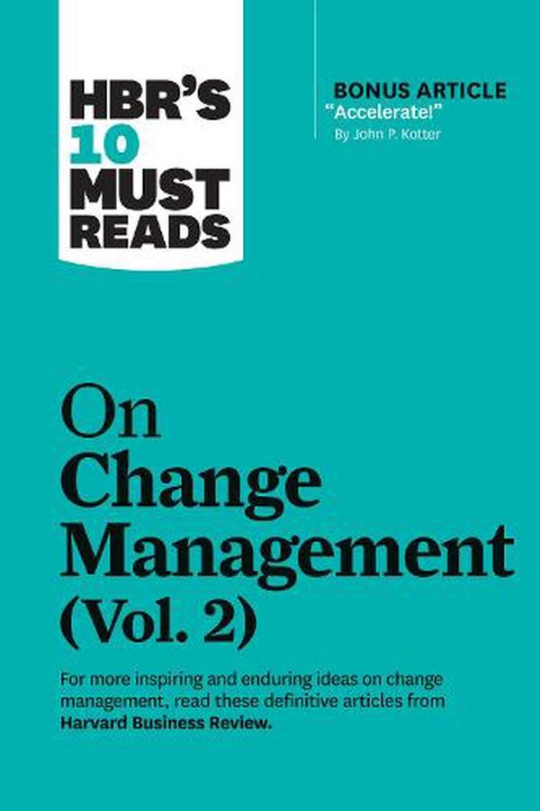 Cover Art for 9781647820985, Hbr's 10 Must Reads on Change Management, Vol. 2 by Harvard Business Review, John P. Kotter, Tim Brown, Roger L. Martin, Darrell K. Rigby