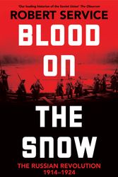 Cover Art for 9781529065824, Blood on the Snow: The Russian Revolution 1914-1924 by Robert Service
