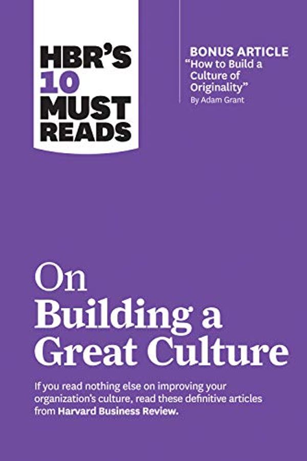 Cover Art for B07MXPZ1VC, HBR's 10 Must Reads on Building a Great Culture (with bonus article "How to Build a Culture of Originality" by Adam Grant) (HBR’s 10 Must Reads) by Harvard Business Review, Adam Grant, Boris Groysberg, Jon R. Katzenbach, Erin Meyer