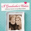 Cover Art for 9781742377964, A Grandmother's Wisdom by Catriona Rowntree