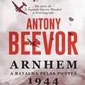 Cover Art for 9789722535656, Arnhem 1944 A Batalha pelas Pontes by Antony Beevor