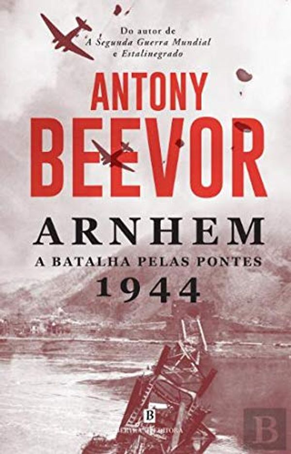 Cover Art for 9789722535656, Arnhem 1944 A Batalha pelas Pontes by Antony Beevor