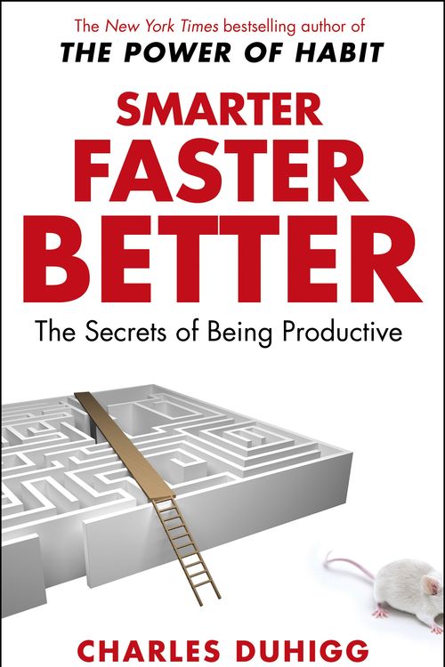 Cover Art for 9781847947437, Smarter Faster Better: The Secrets of Being Productive by Charles Duhigg