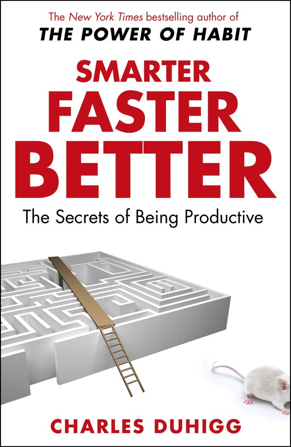 Cover Art for 9781847947437, Smarter Faster Better: The Secrets of Being Productive by Charles Duhigg