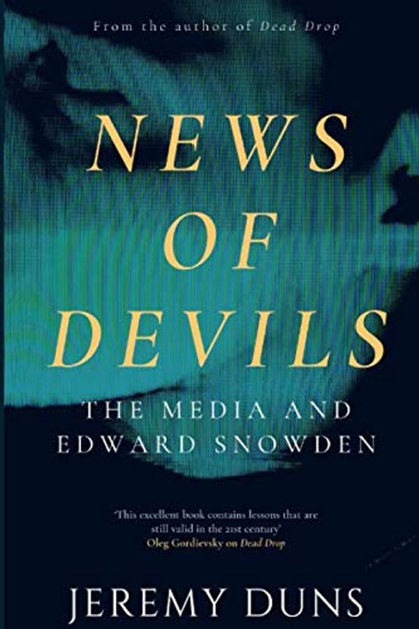 Cover Art for 9781503322400, News Of Devils: The Media And Edward Snowden by Jeremy Duns
