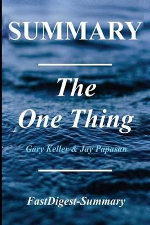 Cover Art for 9781986491037, Summary | The One Thing: by Gary Keller - The Surprisingly Simple Truth Behind Extraordinary Results (he One Thing:The Surprisingly Simple Truth ... - Paperback, Hardcover,Summary Book 1) by FastDigest-Summary