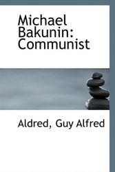 Cover Art for 9781110948567, Michael Bakunin by Aldred Guy Alfred
