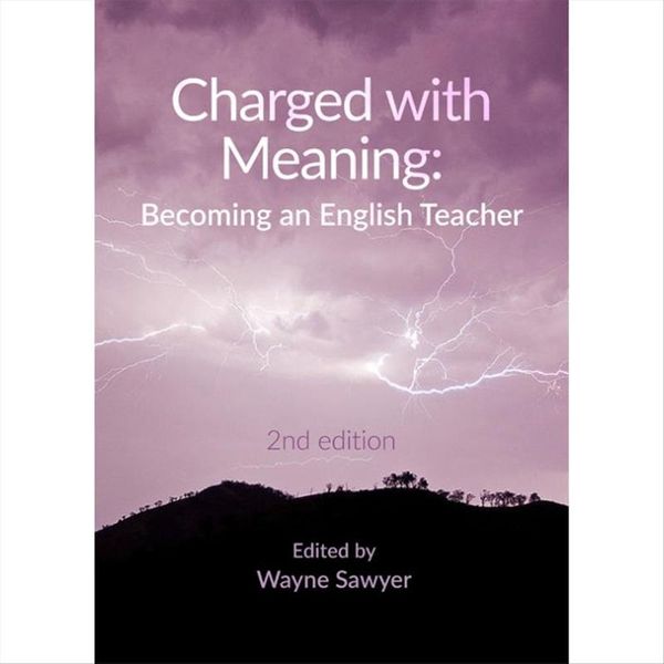 Cover Art for 9781925169300, Charged with Meaning: Becoming an English Teacher by WAYNE. SAWYER