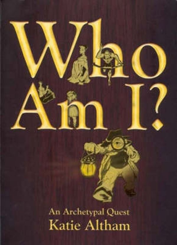 Cover Art for 9781921033032, WHO AM I? : An Archetypal Quest by Katie Altham