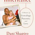 Cover Art for B07DBRGMFB, Inheritance: A Memoir of Genealogy, Paternity, and Love by Dani Shapiro