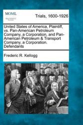Cover Art for 9781275515932, United States of America, Plaintiff, vs. Pan-American Petroleum Company, a Corporation, and Pan-American Petroleum & Transport Company, a Corporation. Defendants by Frederic R. Kellogg