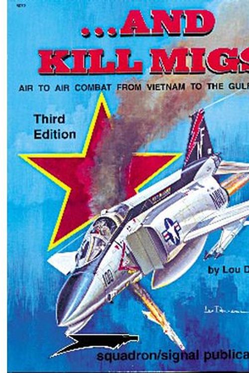 Cover Art for 9780897473811, ...And Kill MiGs, Air to Air Combat From Vietnam to the Gulf War - Aircraft Specials series (6072) by Lou Drendel