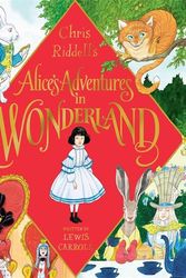 Cover Art for 9781529002478, Alice's Adventures In Wonderland by Chris Riddell
