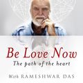 Cover Art for 9781446491805, Be Love Now: The Path of the Heart by Ram Dass