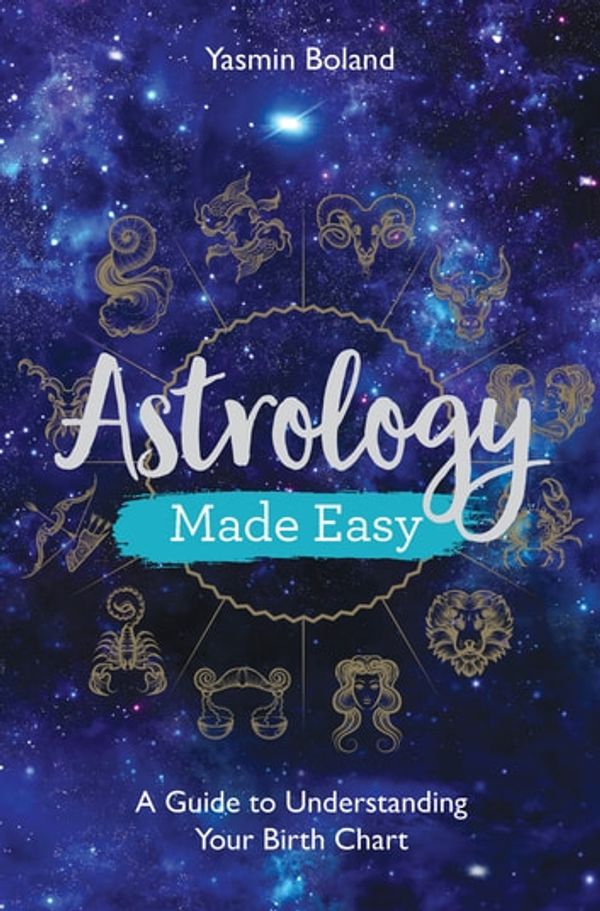 Cover Art for 9781788172684, Astrology Made Easy: A Guide to Understanding Your Birth Chart by Yasmin Boland