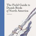 Cover Art for 0492019587915, The Field Guide to Dumb Birds of North America (Bird Books, Books for Bird Lovers, Humor Books) by Matt Kracht