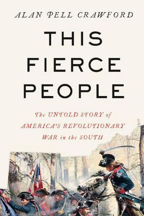 Cover Art for 9780593318508, This Fierce People: The Untold Story of America's Revolutionary War in the South by Crawford, Alan Pell