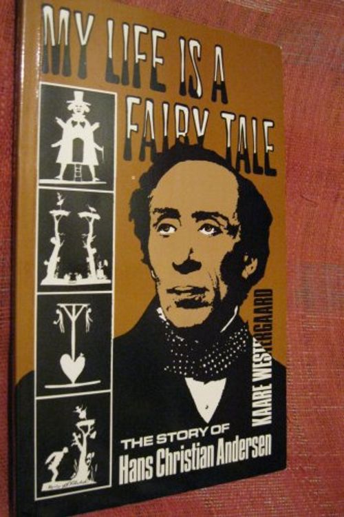 Cover Art for 9780854124992, My life is a fairy tale: The story of Hans Christian Andersen by Kaare Westergaard
