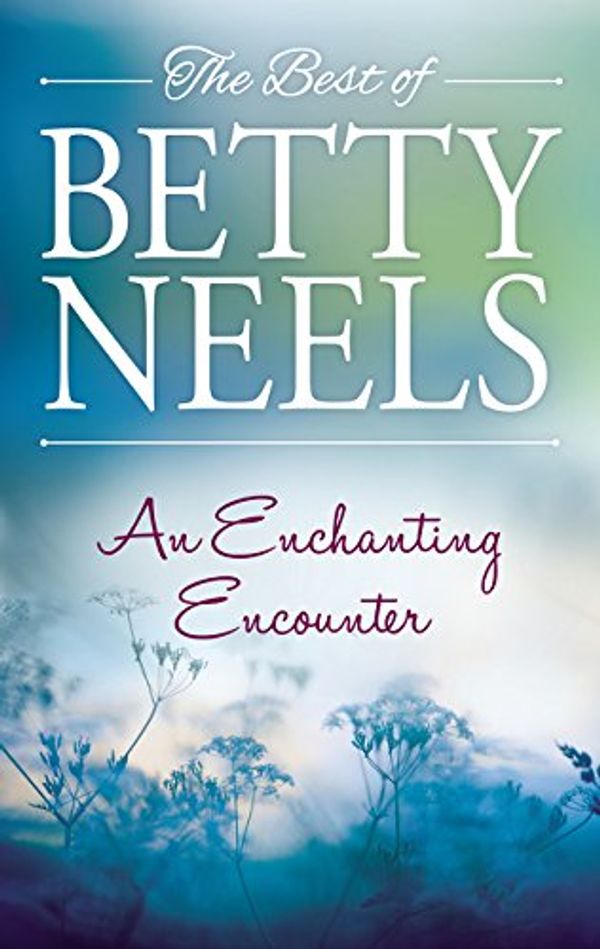 Cover Art for 9781489262196, An Enchanting Encounter/Not Once But Twice/An Old-Fashioned Girl/Off With The Old Love by Betty Neels