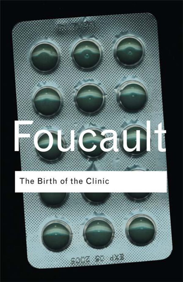 Cover Art for 9781135864835, The Birth of the Clinic by Michel Foucault