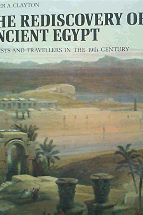 Cover Art for 9780500012840, The Rediscovery of Ancient Egypt: Artists and Travellers in the Nineteenth Century by Peter A. Clayton