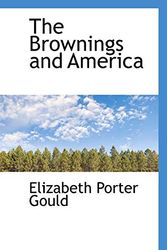 Cover Art for 9780559797675, The Brownings and America by Elizabeth Porter Gould
