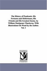 Cover Art for 9781425542115, The History of Pendennis. His Fortunes and Misfortunes, His Friends and His Greatest Enemy. by William Maekpeace Thackeray. With Illustrations On Wood by the Author. Vol. 1 by Michigan Historical Reprint Series