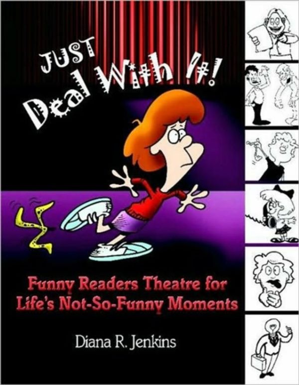 Cover Art for 9781591580430, Just Deal with It!: Funny Readers Theatre for Life's Not-So-Funny Moments by Diana R. Jenkins