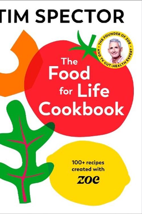 Cover Art for 9781787335233, The Food For Life Cookbook: 100+ Recipes Created with ZOE by Tim Spector