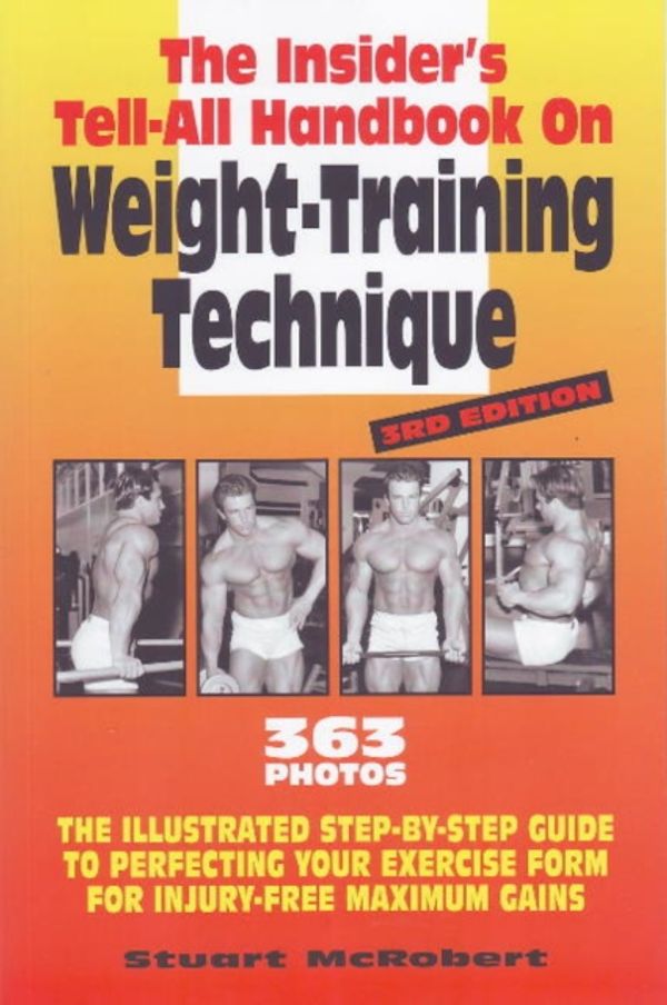 Cover Art for 9789963916320, Insider’s Tell-All Handbook on Weight-Training Technique, 3rd Ed: Illustrated Step-By-Step Guide to Perfecting Your Exercise Form for Injury-Free Maxi by Stuart McRobert