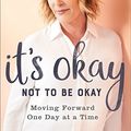 Cover Art for B07D6X7CBX, It's Okay Not to Be Okay: Moving Forward One Day at a Time by Sheila Walsh