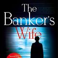 Cover Art for 9781473684744, The Banker's Wife: The addictive thriller that will keep you guessing by Cristina Alger