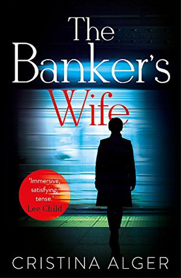 Cover Art for 9781473684744, The Banker's Wife: The addictive thriller that will keep you guessing by Cristina Alger