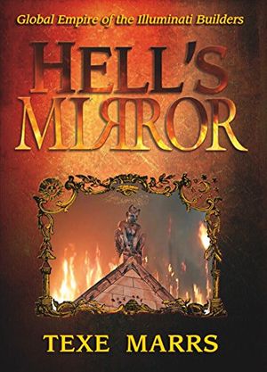 Cover Art for 9781930004115, Hell's Mirror: Global Empire of the Illuminati Builders by Texe Marrs