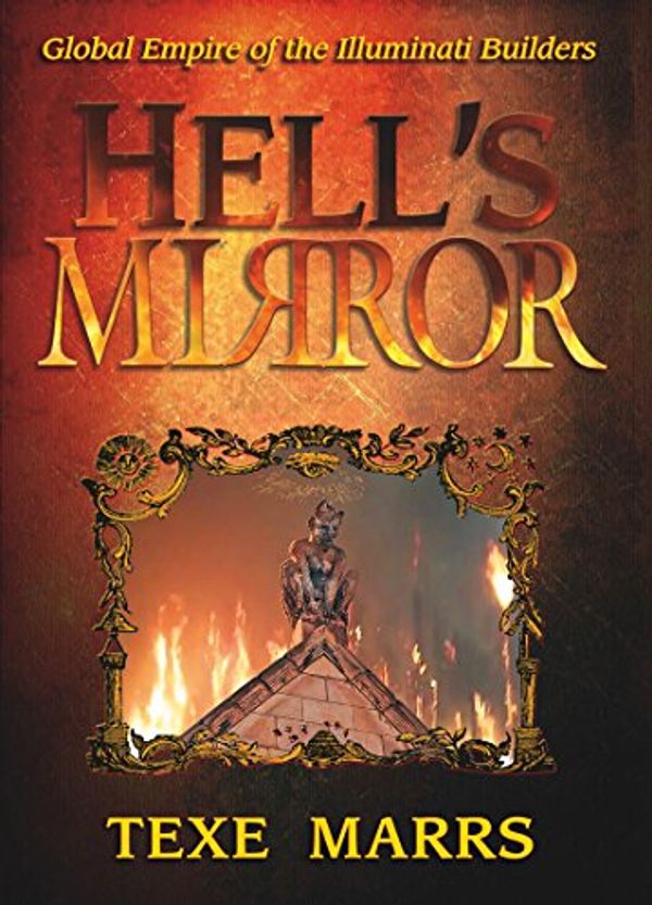 Cover Art for 9781930004115, Hell's Mirror: Global Empire of the Illuminati Builders by Texe Marrs
