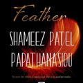 Cover Art for 9781787587106, The Last Feather (The Selene Trilogy, 1) by Patel Papathanasiou, Shameez