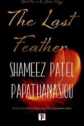 Cover Art for 9781787587106, The Last Feather (The Selene Trilogy, 1) by Patel Papathanasiou, Shameez