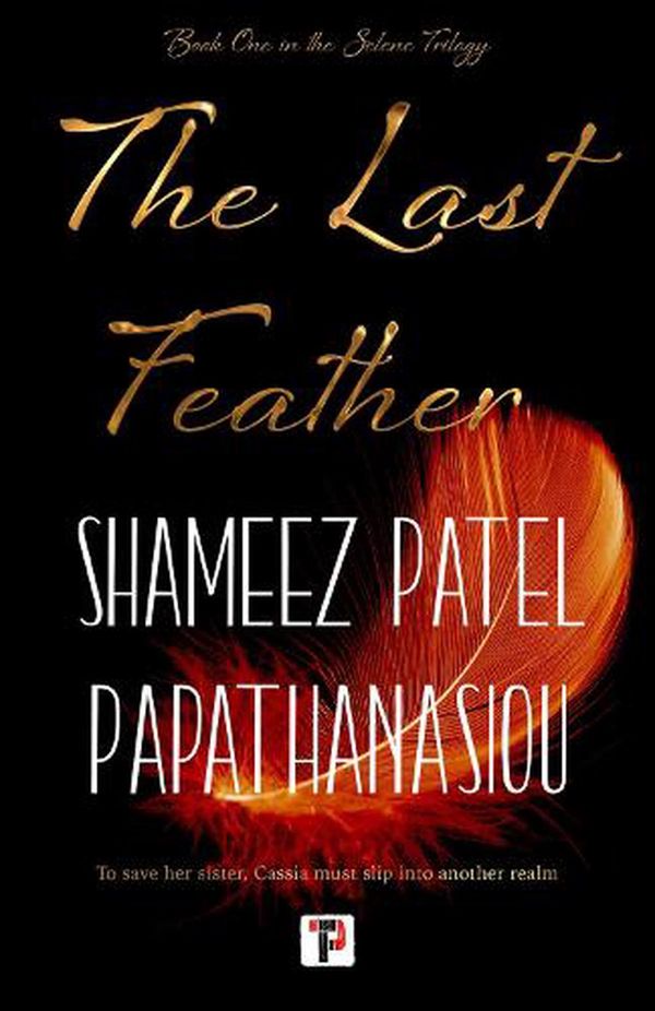 Cover Art for 9781787587106, The Last Feather (The Selene Trilogy, 1) by Patel Papathanasiou, Shameez