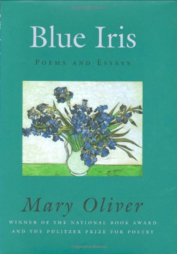 Cover Art for 0046442068826, Blue Iris : Poems and Essays by Mary Oliver