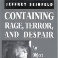 Cover Art for 9781568215785, Containing Rage, Terror and Despair by Jeffrey Seinfeld