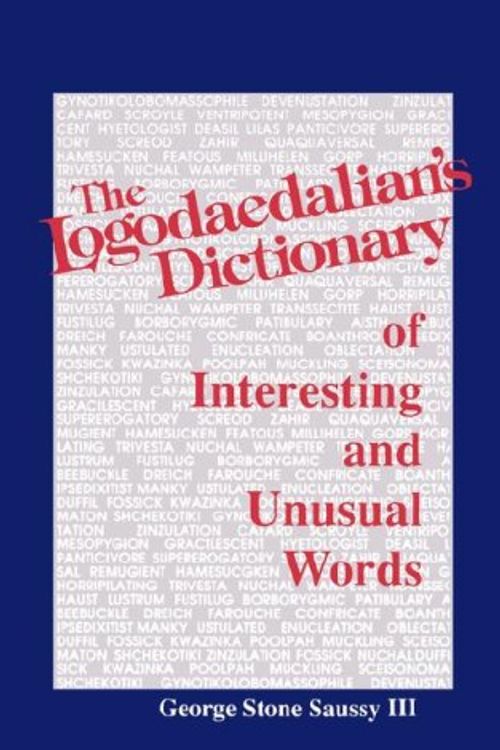 Cover Art for 9780872496835, The Logodaedalian's Dictionary of Interesting and Unusual Words by George Stone Saussy