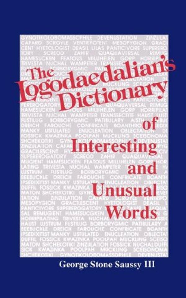 Cover Art for 9780872496835, The Logodaedalian's Dictionary of Interesting and Unusual Words by George Stone Saussy
