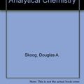 Cover Art for 9780030749230, Fundamentals of Analytical Chemistry by Douglas A. Skoog, Donald M. West, James E. Holler