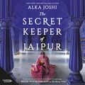 Cover Art for 9781867232728, The Secret Keeper of Jaipur by Alka Joshi, Sneha Mathan, Ariyan Kassam, Deepa Samuel