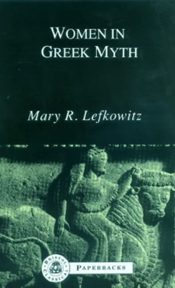 Cover Art for 9781853994784, Women in Greek Myth (Bristol Classical Paperbacks.) by Mary R. Lefkowitz