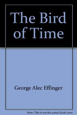 Cover Art for 9780385192323, The Bird of Time by George Alec Effinger