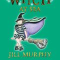 Cover Art for 9780763672546, The Worst Witch at Sea by Jill Murphy