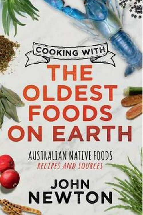 Cover Art for 9781742236124, Cooking with the Oldest Foods on Earth by John Newton